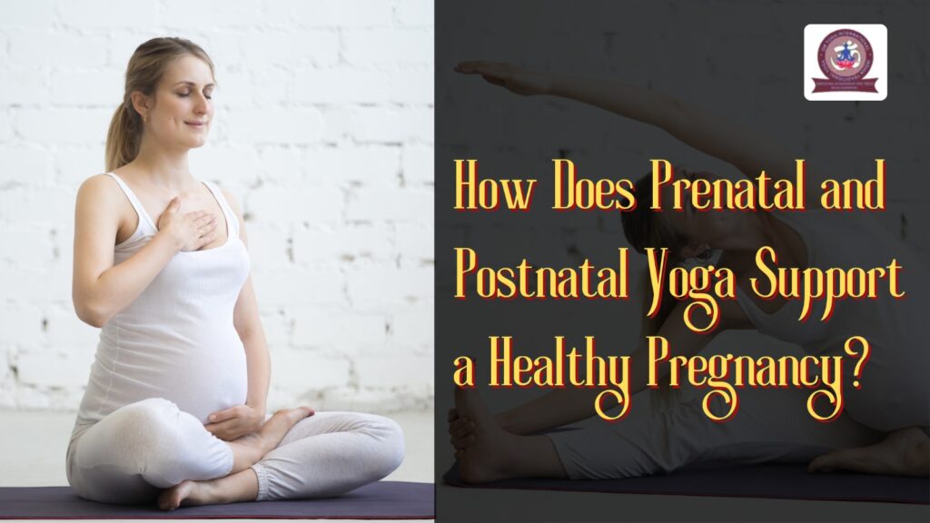How Does Prenatal and Postnatal Yoga Support a Healthy Pregnancy?